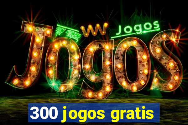 300 jogos gratis